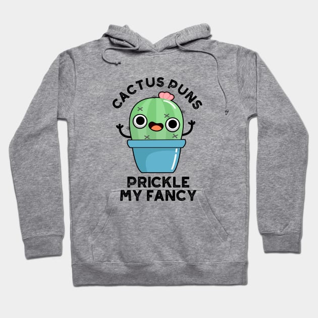 Cactus Puns Prickle My Fancy Cute Plants Pun Hoodie by punnybone